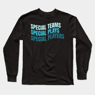 Special Teams Special Plays Special Players Long Sleeve T-Shirt